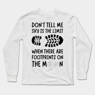 Don't tell me the sky is the limit when there are footprints on the moon Long Sleeve T-Shirt